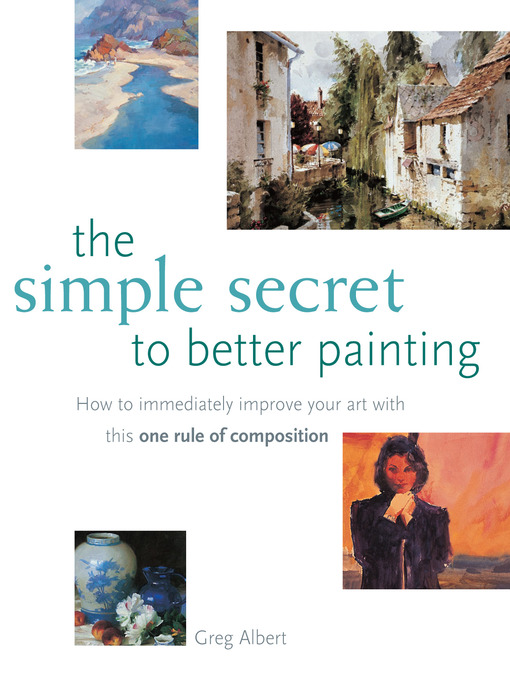 Title details for The Simple Secret to Better Painting by Greg Albert - Available